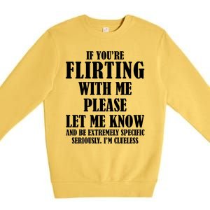 If Youre Flirting With Me Please Let Me Know Premium Crewneck Sweatshirt