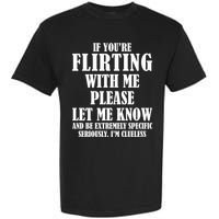 If Youre Flirting With Me Please Let Me Know Garment-Dyed Heavyweight T-Shirt