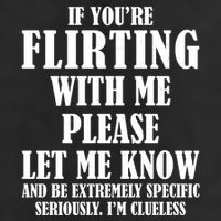 If Youre Flirting With Me Please Let Me Know Garment-Dyed Heavyweight T-Shirt