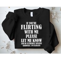 If Youre Flirting With Me Please Let Me Know Sweatshirt