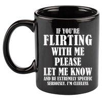 If Youre Flirting With Me Please Let Me Know 11oz C Handle Ceramic Mug