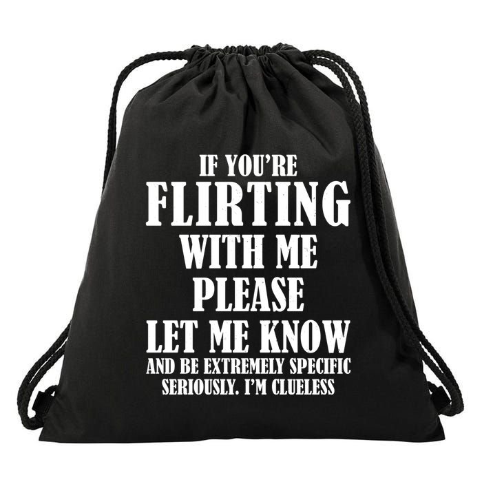 If Youre Flirting With Me Please Let Me Know Drawstring Bag