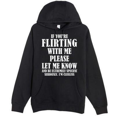 If Youre Flirting With Me Please Let Me Know Premium Pullover Hoodie