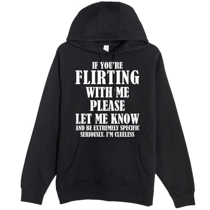 If Youre Flirting With Me Please Let Me Know Premium Pullover Hoodie