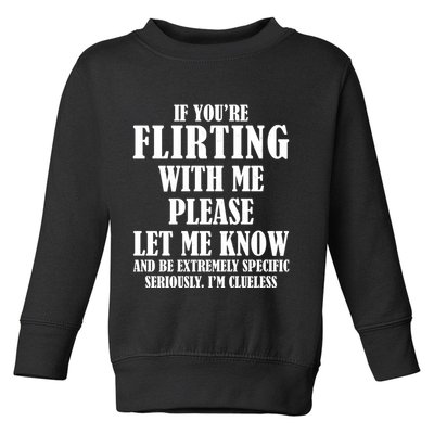 If Youre Flirting With Me Please Let Me Know Toddler Sweatshirt