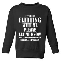 If Youre Flirting With Me Please Let Me Know Toddler Sweatshirt