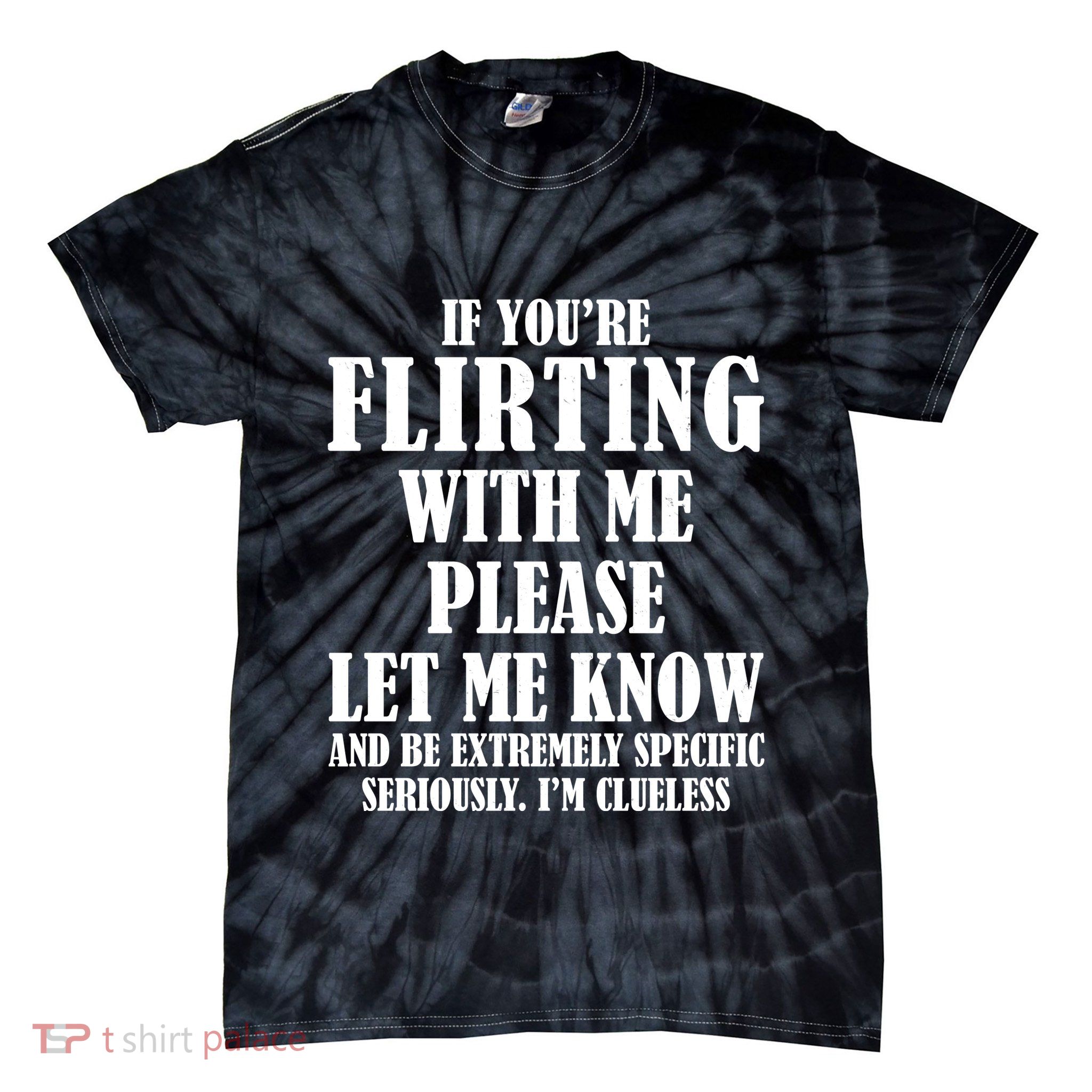 If Youre Flirting With Me Please Let Me Know Tie-Dye T-Shirt