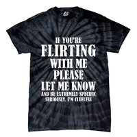 If Youre Flirting With Me Please Let Me Know Tie-Dye T-Shirt