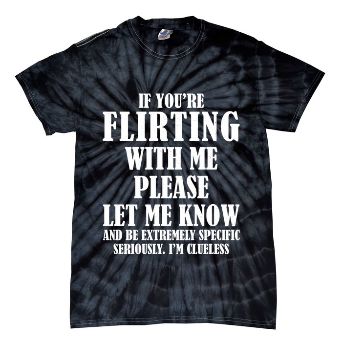 If Youre Flirting With Me Please Let Me Know Tie-Dye T-Shirt