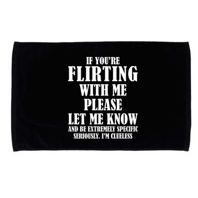 If Youre Flirting With Me Please Let Me Know Microfiber Hand Towel