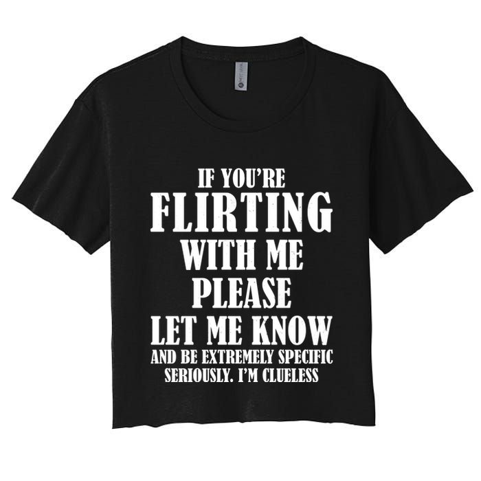 If Youre Flirting With Me Please Let Me Know Crop Top