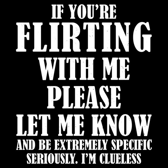 If Youre Flirting With Me Please Let Me Know Full Zip Hoodie