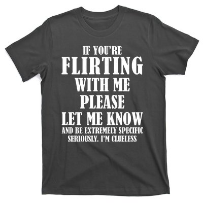 If Youre Flirting With Me Please Let Me Know T-Shirt