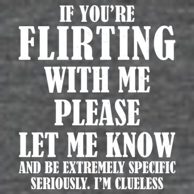 If Youre Flirting With Me Please Let Me Know T-Shirt