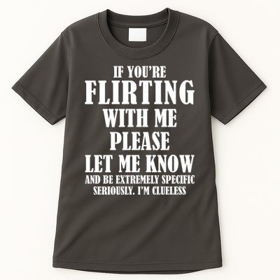 If Youre Flirting With Me Please Let Me Know Tall T-Shirt