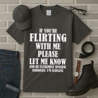 If Youre Flirting With Me Please Let Me Know Tall T-Shirt