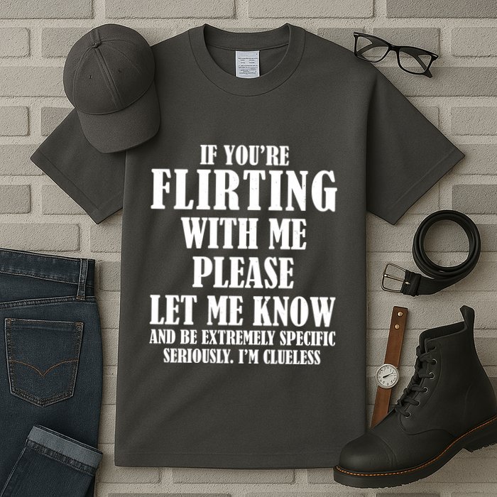 If Youre Flirting With Me Please Let Me Know Tall T-Shirt