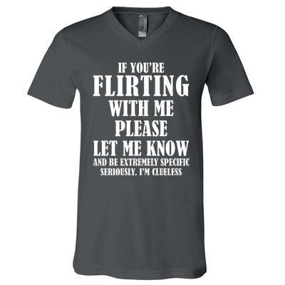 If Youre Flirting With Me Please Let Me Know V-Neck T-Shirt