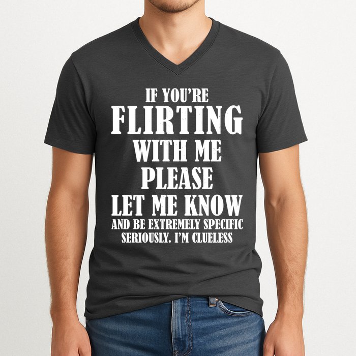 If Youre Flirting With Me Please Let Me Know V-Neck T-Shirt
