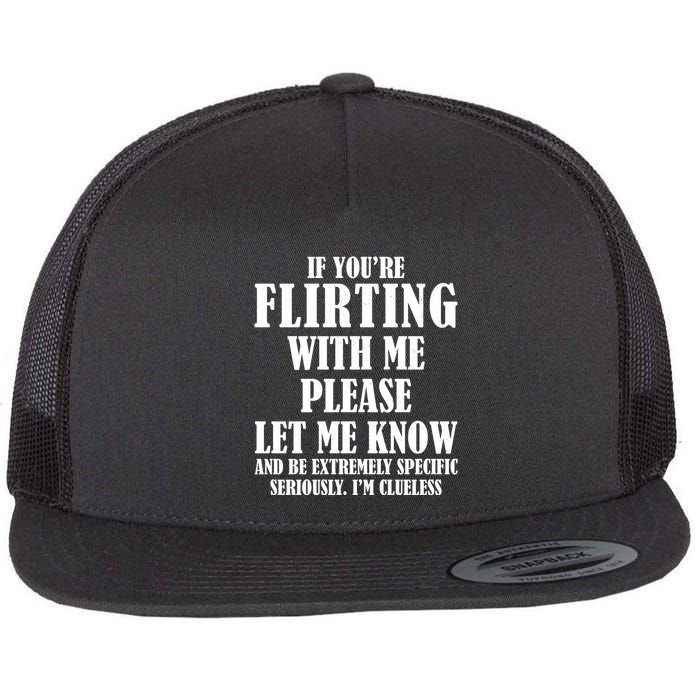 If Youre Flirting With Me Please Let Me Know Flatbill Hat