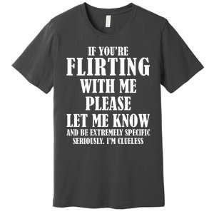 If Youre Flirting With Me Please Let Me Know Premium T-Shirt