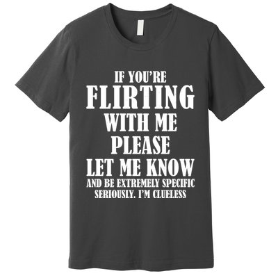 If Youre Flirting With Me Please Let Me Know Premium T-Shirt