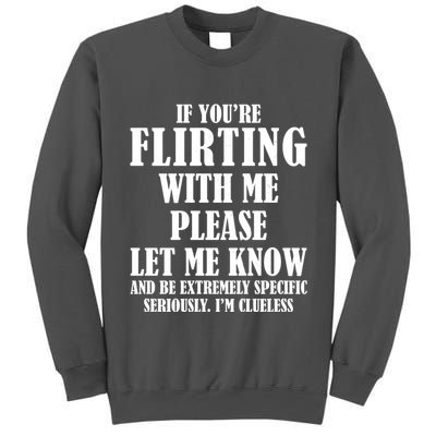 If Youre Flirting With Me Please Let Me Know Tall Sweatshirt