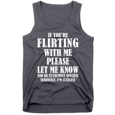 If Youre Flirting With Me Please Let Me Know Tank Top
