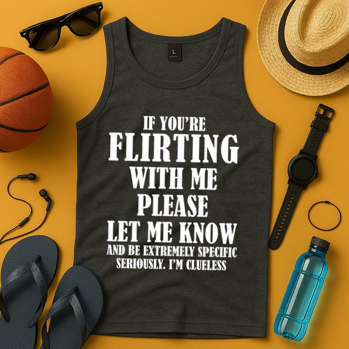 If Youre Flirting With Me Please Let Me Know Tank Top