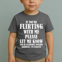 If Youre Flirting With Me Please Let Me Know Toddler T-Shirt