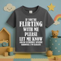 If Youre Flirting With Me Please Let Me Know Toddler T-Shirt