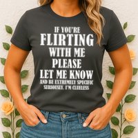 If Youre Flirting With Me Please Let Me Know Womens T-Shirt