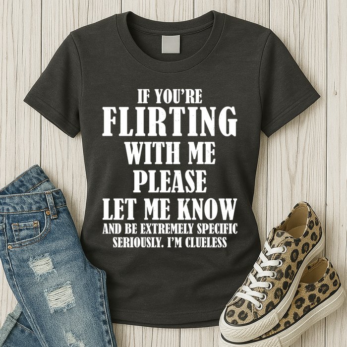 If Youre Flirting With Me Please Let Me Know Womens T-Shirt