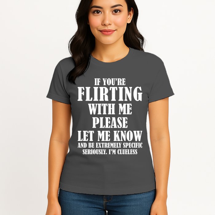 If Youre Flirting With Me Please Let Me Know Womens T-Shirt