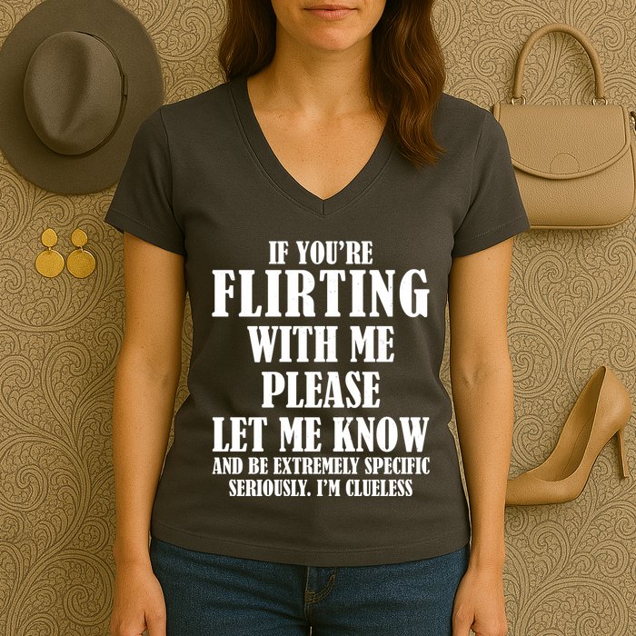 If Youre Flirting With Me Please Let Me Know Women's V-Neck T-Shirt