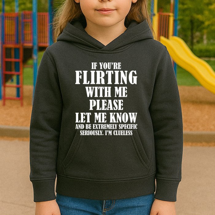 If Youre Flirting With Me Please Let Me Know Kids Hoodie