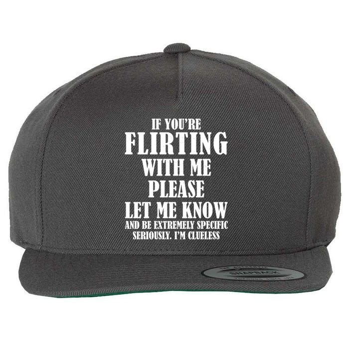 If Youre Flirting With Me Please Let Me Know Wool Snapback Cap