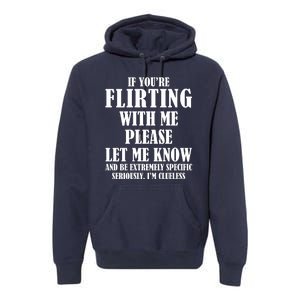 If Youre Flirting With Me Please Let Me Know Premium Hoodie