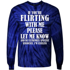 If Youre Flirting With Me Please Let Me Know Tie-Dye Long Sleeve Shirt