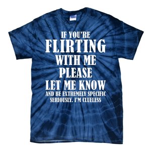 If Youre Flirting With Me Please Let Me Know Tie-Dye T-Shirt