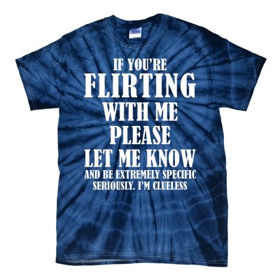 If Youre Flirting With Me Please Let Me Know Tie-Dye T-Shirt