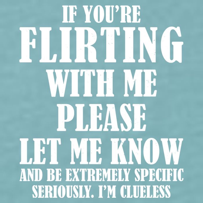 If Youre Flirting With Me Please Let Me Know Sueded Cloud Jersey T-Shirt