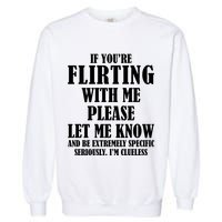 If Youre Flirting With Me Please Let Me Know Garment-Dyed Sweatshirt