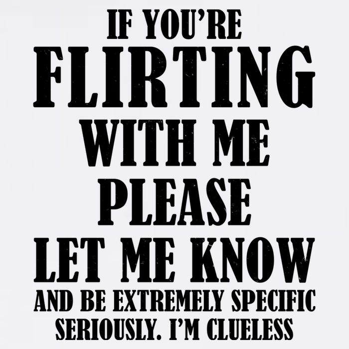 If Youre Flirting With Me Please Let Me Know Garment-Dyed Sweatshirt