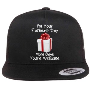 IM Your FatherS Day Gift Mom Says YouRe Welcome Flat Bill Trucker Hat