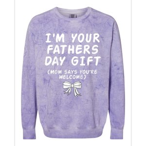 IM Your FatherS Day Gift Mom Says YouRe Welcome Colorblast Crewneck Sweatshirt