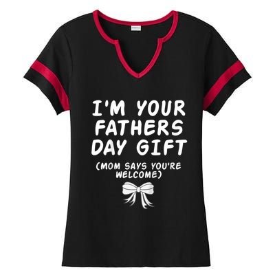 IM Your FatherS Day Gift Mom Says YouRe Welcome Ladies Halftime Notch Neck Tee