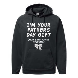 IM Your FatherS Day Gift Mom Says YouRe Welcome Performance Fleece Hoodie