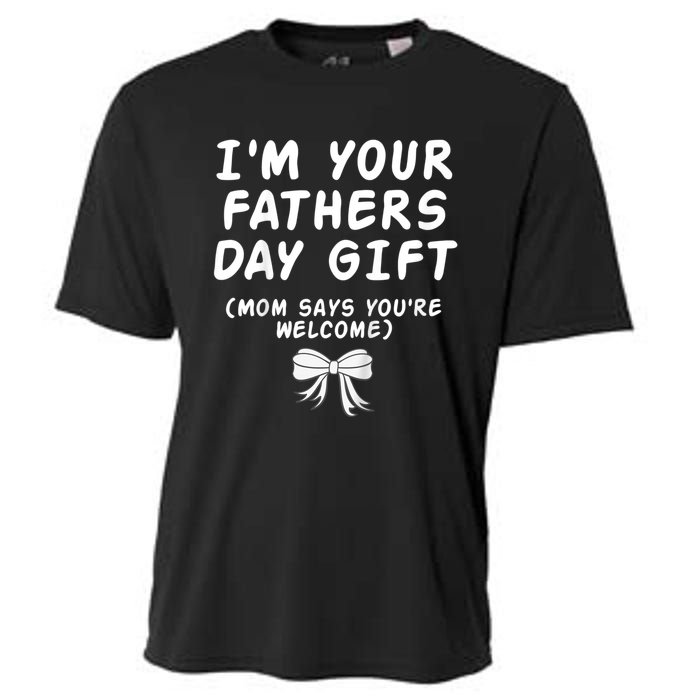 IM Your FatherS Day Gift Mom Says YouRe Welcome Cooling Performance Crew T-Shirt