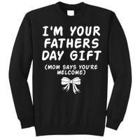 IM Your FatherS Day Gift Mom Says YouRe Welcome Tall Sweatshirt